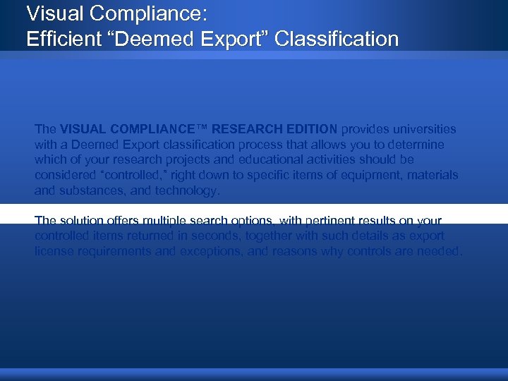 Visual Compliance: Efficient “Deemed Export” Classification The VISUAL COMPLIANCE™ RESEARCH EDITION provides universities with