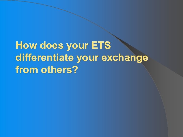 How does your ETS differentiate your exchange from others? 