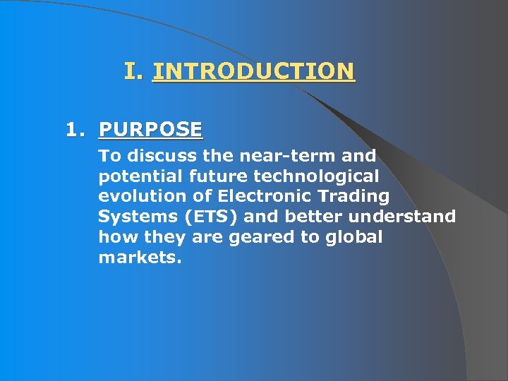 I. INTRODUCTION 1. PURPOSE To discuss the near-term and potential future technological evolution of