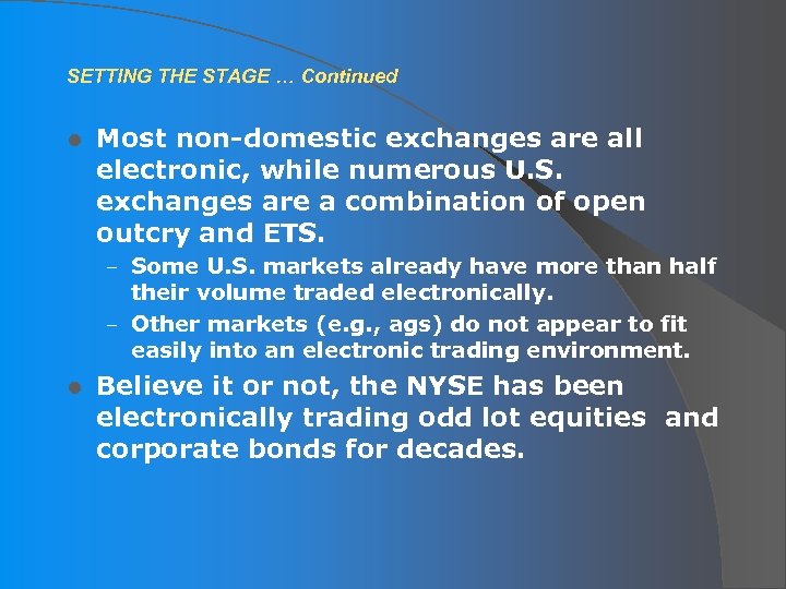 SETTING THE STAGE … Continued l Most non-domestic exchanges are all electronic, while numerous