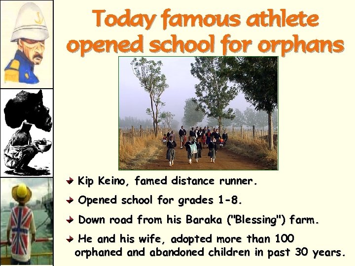Today famous athlete opened school for orphans Kip Keino, famed distance runner. Opened school