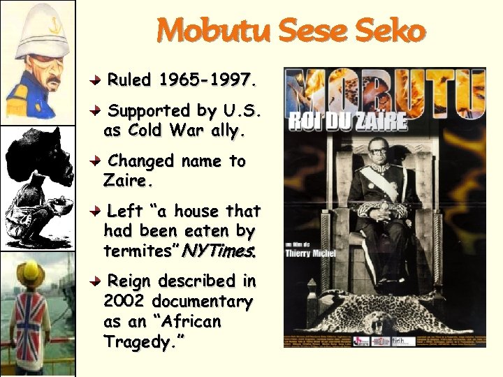 Mobutu Sese Seko Ruled 1965 -1997. Supported by U. S. as Cold War ally.
