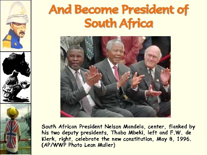 And Become President of South African President Nelson Mandela, center, flanked by his two