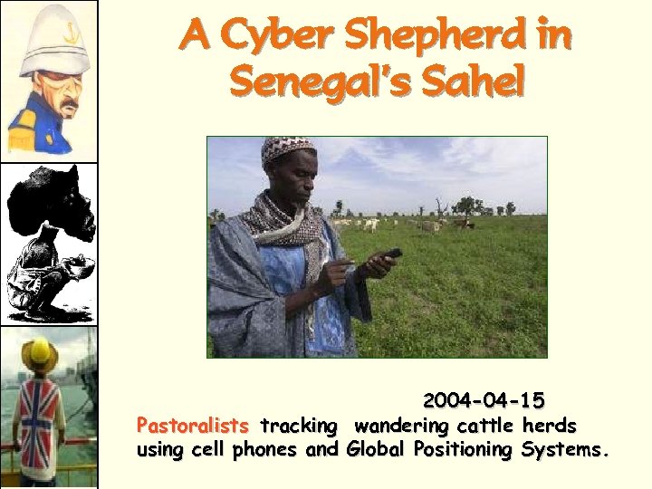 A Cyber Shepherd in Senegal’s Sahel 2004 -04 -15 Pastoralists tracking wandering cattle herds