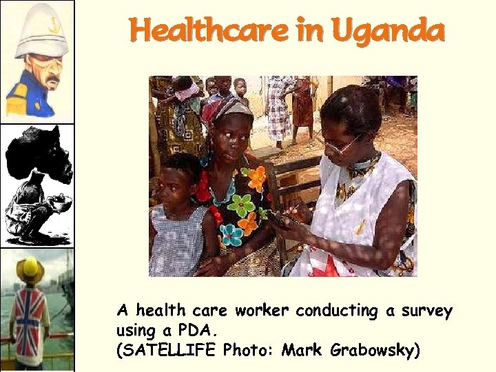 Healthcare in Uganda A health care worker conducting a survey using a PDA. (SATELLIFE
