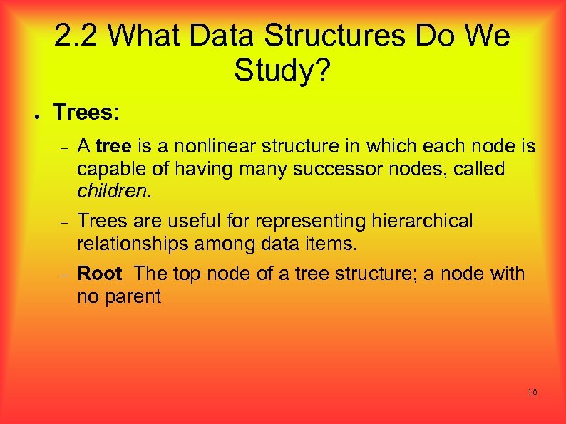 2. 2 What Data Structures Do We Study? ● Trees: A tree is a