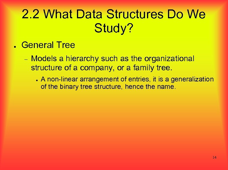 2. 2 What Data Structures Do We Study? ● General Tree Models a hierarchy
