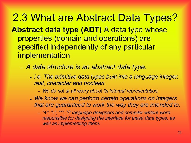 2. 3 What are Abstract Data Types? Abstract data type (ADT) A data type