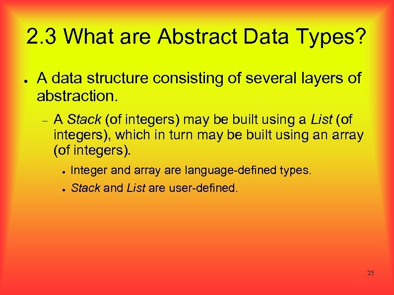 2. 3 What are Abstract Data Types? ● A data structure consisting of several