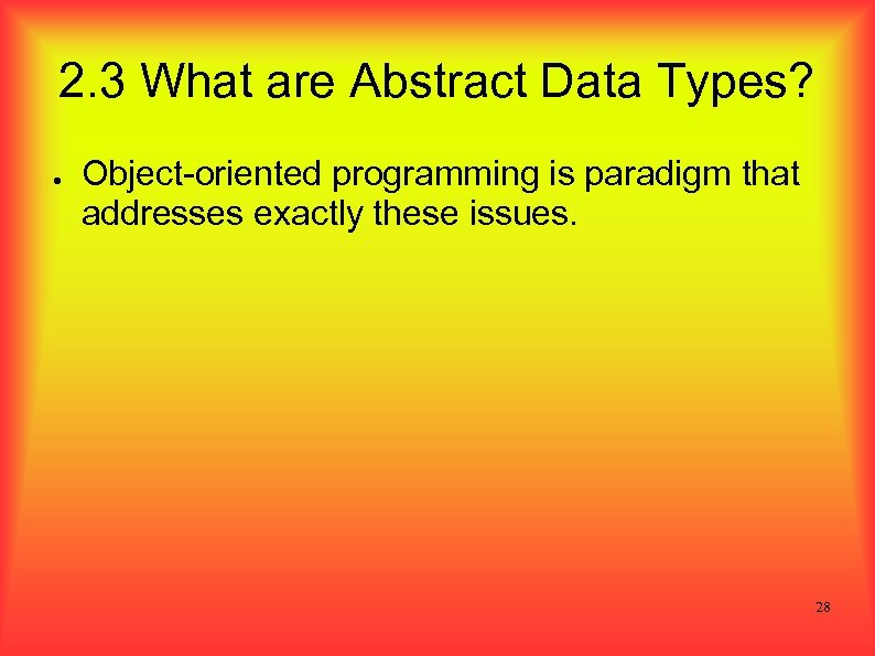 2. 3 What are Abstract Data Types? ● Object-oriented programming is paradigm that addresses