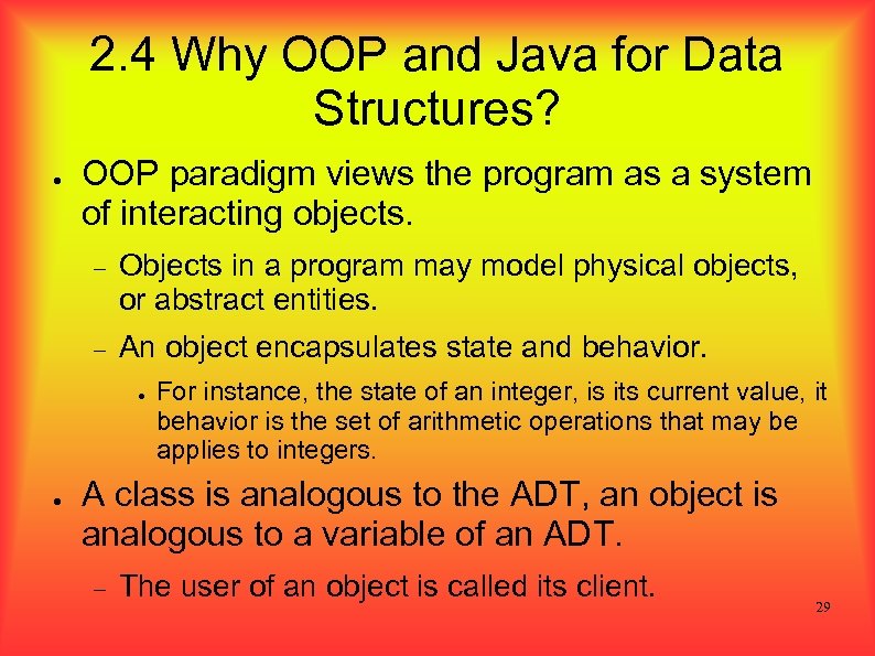 2. 4 Why OOP and Java for Data Structures? ● OOP paradigm views the