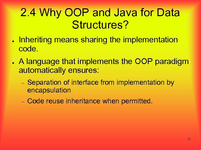 2. 4 Why OOP and Java for Data Structures? ● ● Inheriting means sharing