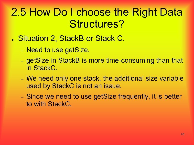 2. 5 How Do I choose the Right Data Structures? ● Situation 2, Stack.
