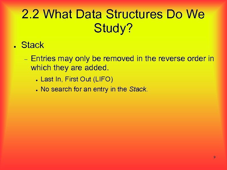 2. 2 What Data Structures Do We Study? ● Stack Entries may only be