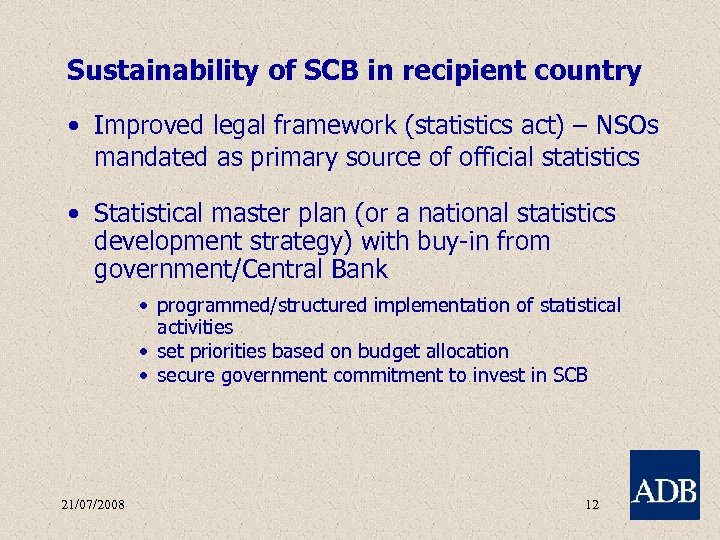 Sustainability of SCB in recipient country • Improved legal framework (statistics act) – NSOs