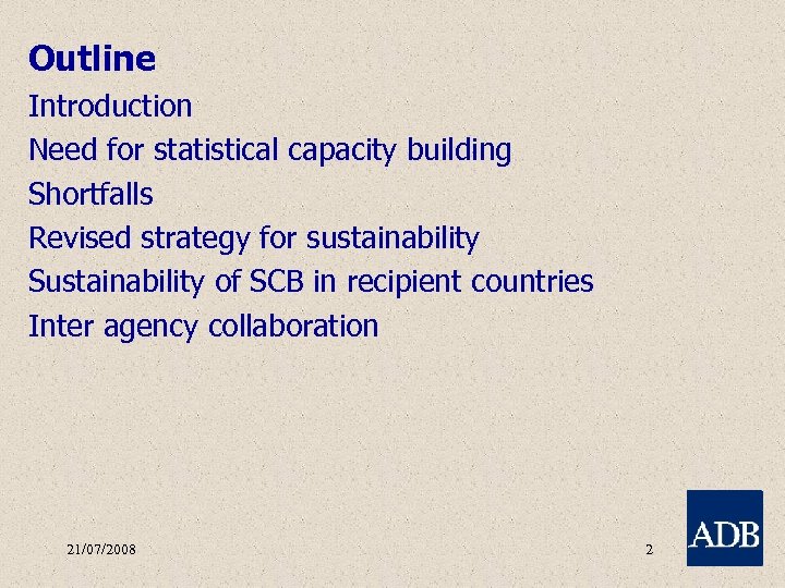 Outline Introduction Need for statistical capacity building Shortfalls Revised strategy for sustainability Sustainability of