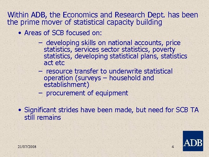 Within ADB, the Economics and Research Dept. has been the prime mover of statistical