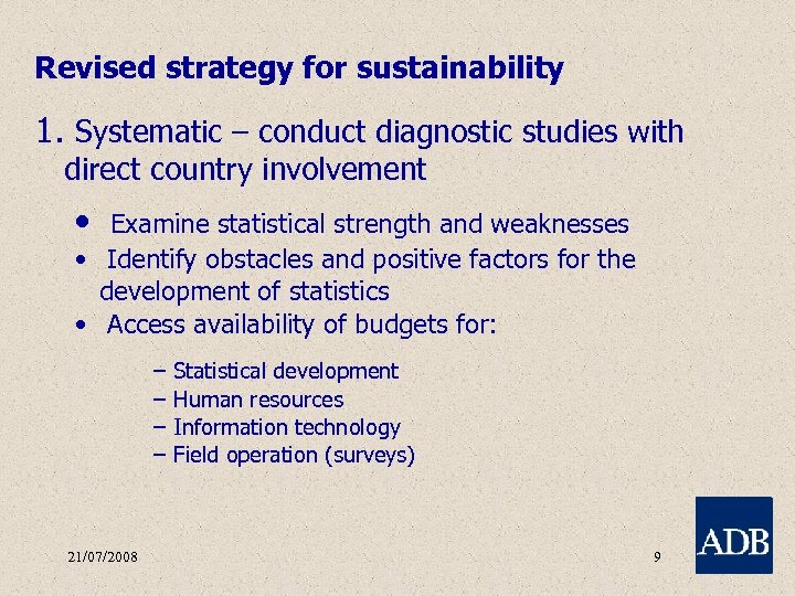 Revised strategy for sustainability 1. Systematic – conduct diagnostic studies with direct country involvement