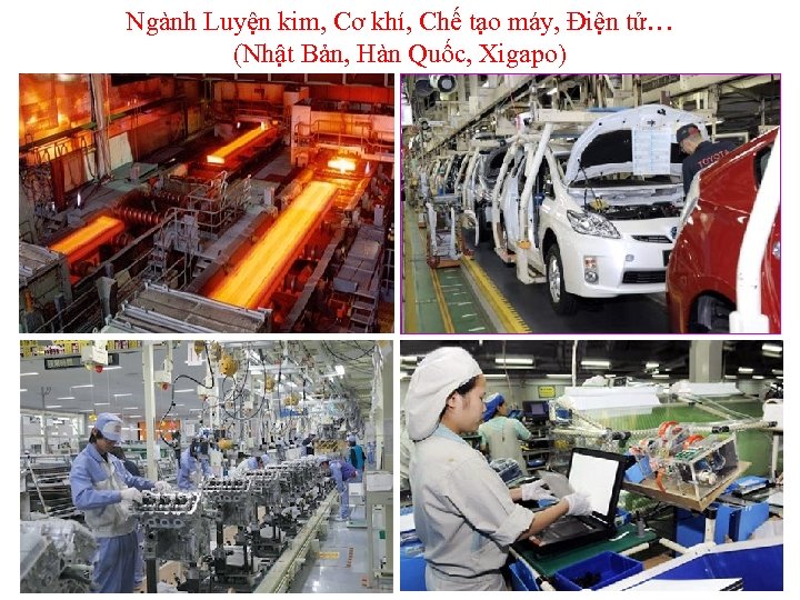Ngành Luyện kim, Cơ khí, Chế tạo máy, Điện tử… (Nhật Bản, Hàn Quốc,