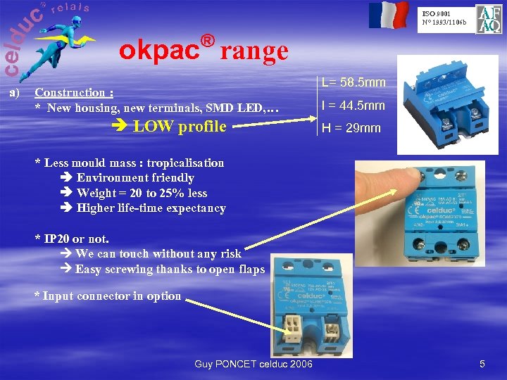 ISO 9001 N° 1993/1106 b ® okpac range a) Construction : * New housing,