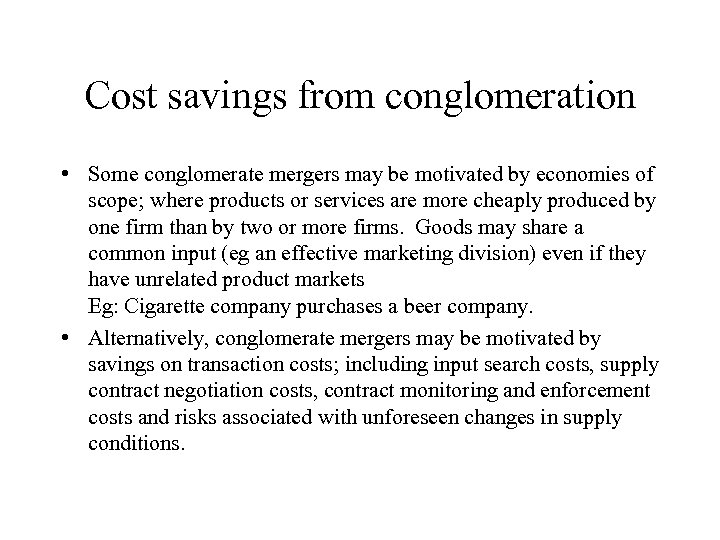Cost savings from conglomeration • Some conglomerate mergers may be motivated by economies of