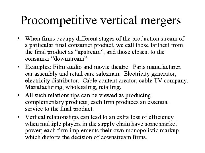 Procompetitive vertical mergers • When firms occupy different stages of the production stream of