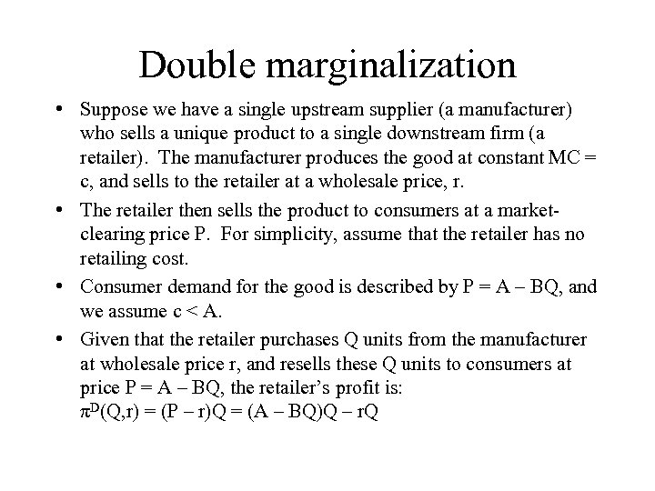 Double marginalization • Suppose we have a single upstream supplier (a manufacturer) who sells