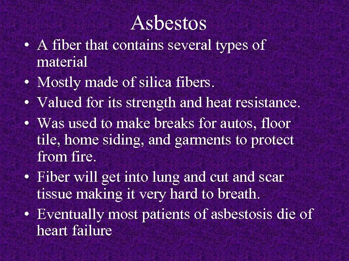 Asbestos • A fiber that contains several types of material • Mostly made of