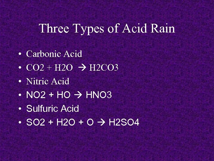 Three Types of Acid Rain • • • Carbonic Acid CO 2 + H