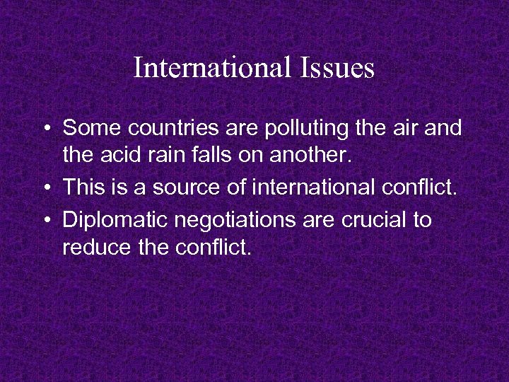 International Issues • Some countries are polluting the air and the acid rain falls