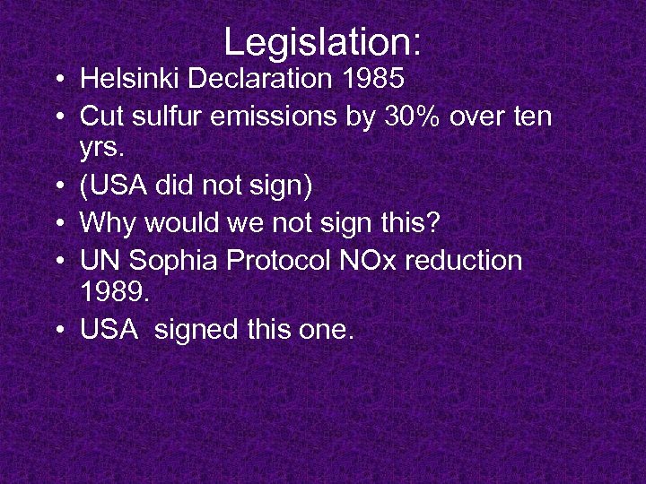 Legislation: • Helsinki Declaration 1985 • Cut sulfur emissions by 30% over ten yrs.