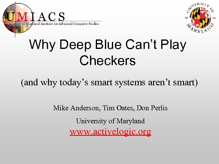 Why Deep Blue Can’t Play Checkers (and why today’s smart systems aren’t smart) Mike