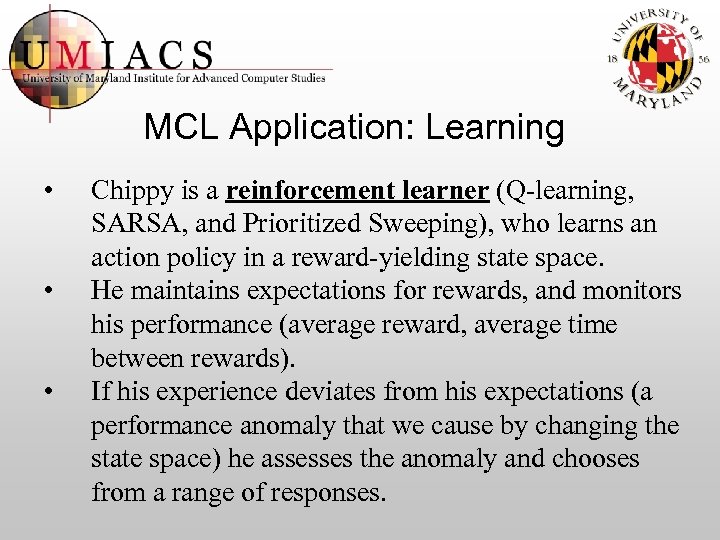 MCL Application: Learning • • • Chippy is a reinforcement learner (Q-learning, SARSA, and