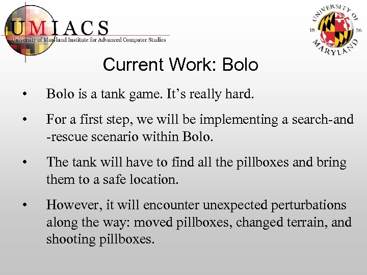 Current Work: Bolo • Bolo is a tank game. It’s really hard. • For