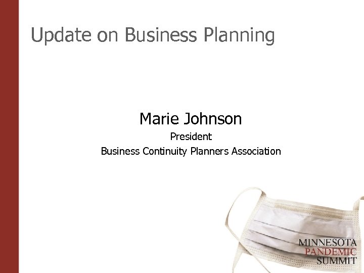 Update on Business Planning Marie Johnson President Business Continuity Planners Association 