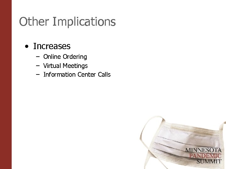 Other Implications • Increases – Online Ordering – Virtual Meetings – Information Center Calls