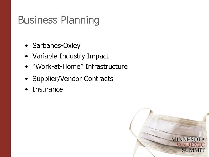 Business Planning • Sarbanes-Oxley • Variable Industry Impact • “Work-at-Home” Infrastructure • Supplier/Vendor Contracts