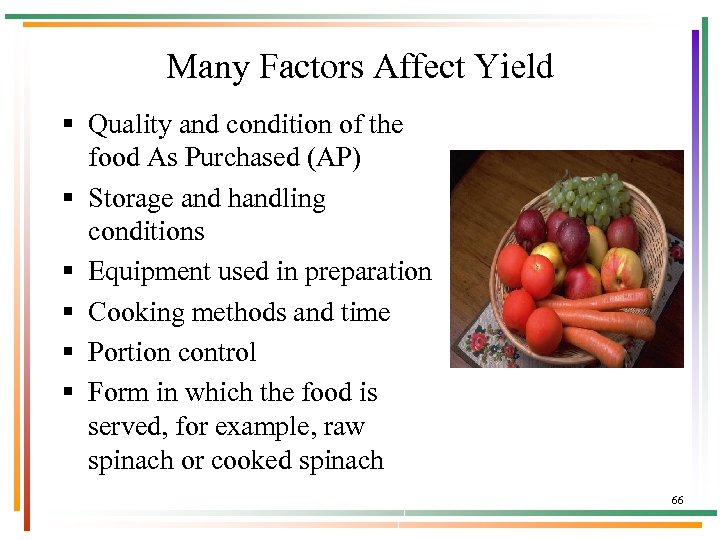 Many Factors Affect Yield § Quality and condition of the food As Purchased (AP)