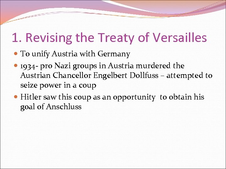 1. Revising the Treaty of Versailles To unify Austria with Germany 1934 - pro