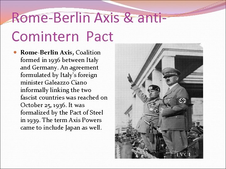 Rome-Berlin Axis & anti. Comintern Pact Rome-Berlin Axis, Coalition formed in 1936 between Italy