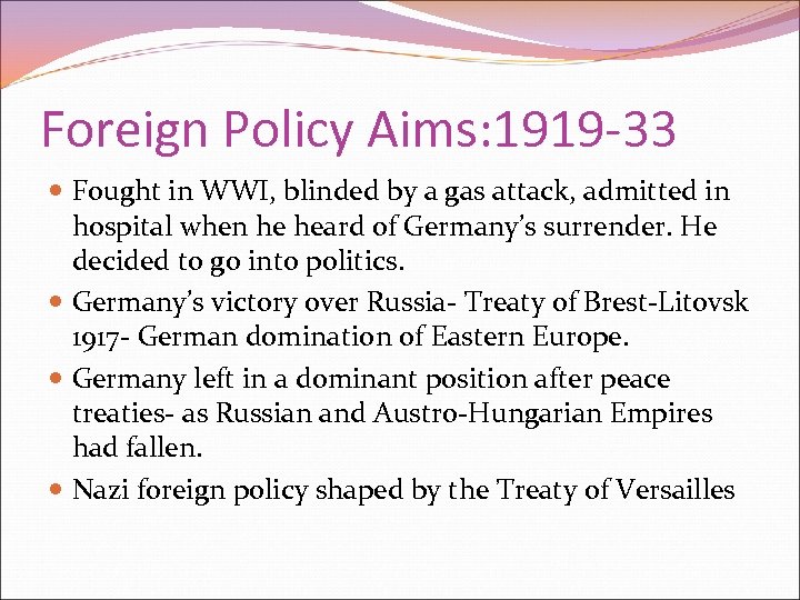 Foreign Policy Aims: 1919 -33 Fought in WWI, blinded by a gas attack, admitted