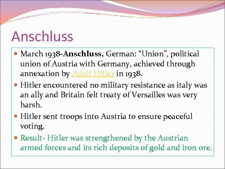 Anschluss March 1938 -Anschluss, German: “Union”, political union of Austria with Germany, achieved through