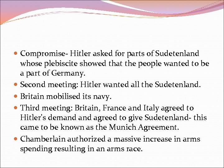  Compromise- Hitler asked for parts of Sudetenland whose plebiscite showed that the people