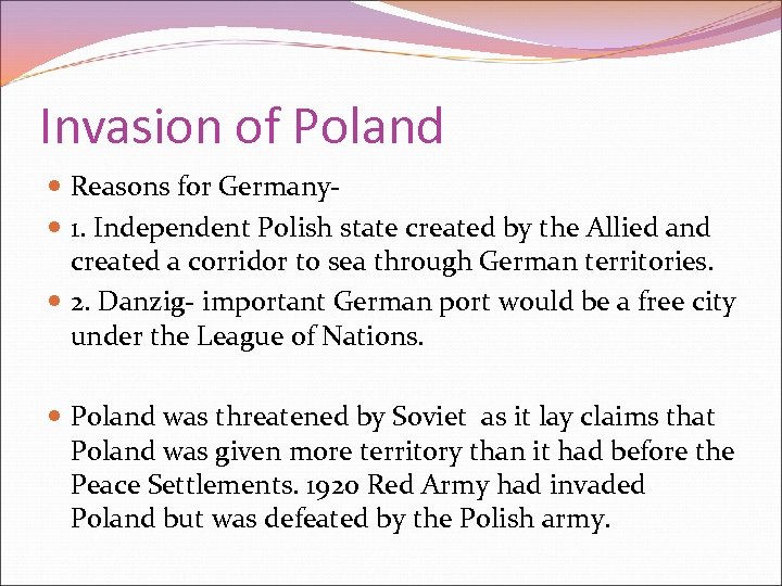 Invasion of Poland Reasons for Germany 1. Independent Polish state created by the Allied