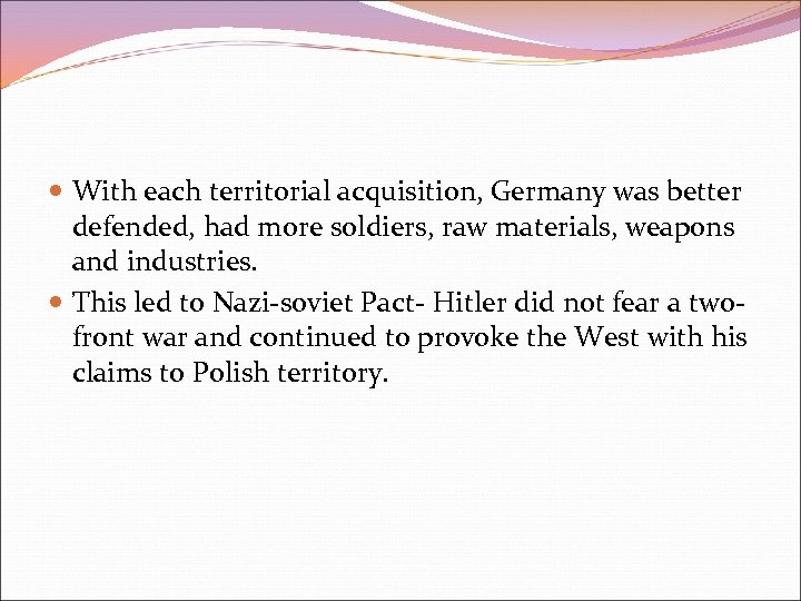  With each territorial acquisition, Germany was better defended, had more soldiers, raw materials,