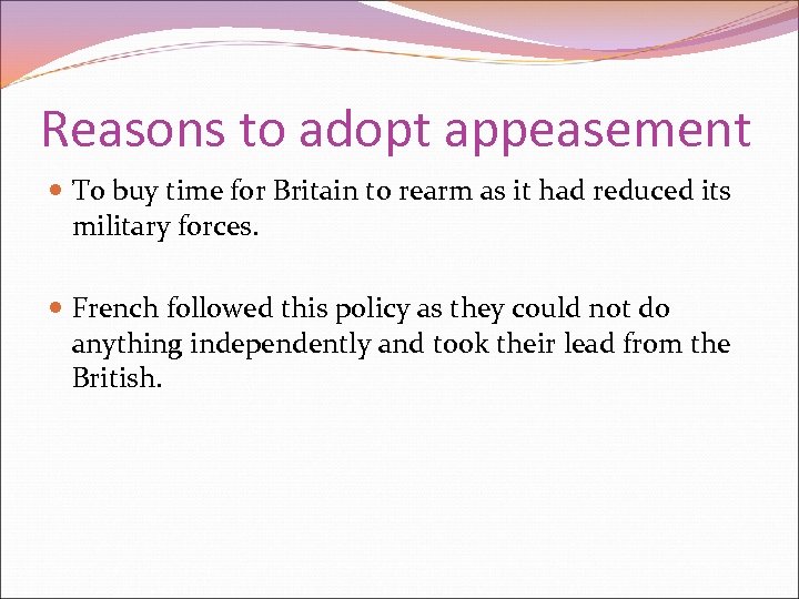 Reasons to adopt appeasement To buy time for Britain to rearm as it had