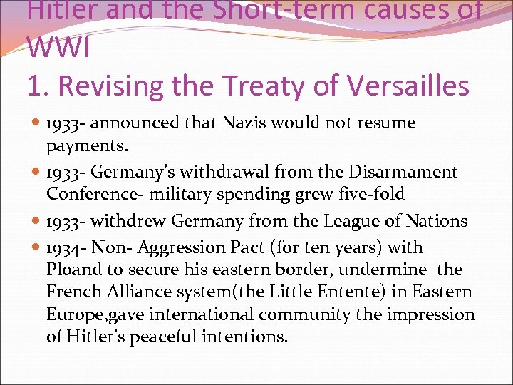 Hitler and the Short-term causes of WWI 1. Revising the Treaty of Versailles 1933