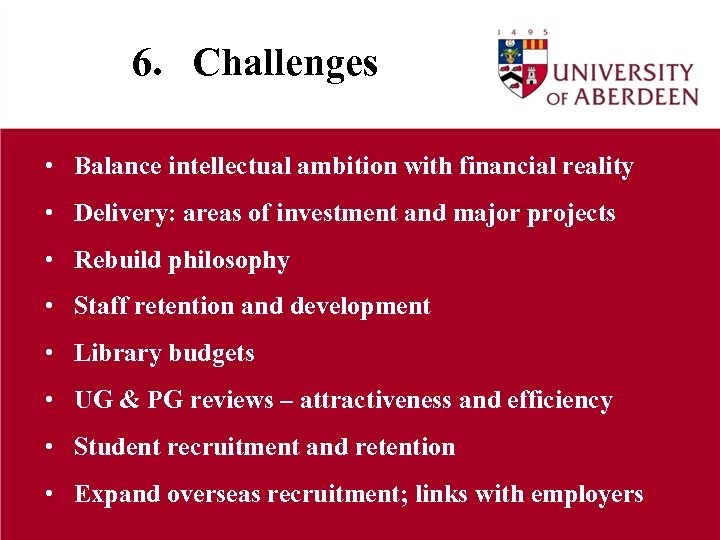 6. Challenges • Balance intellectual ambition with financial reality • Delivery: areas of investment