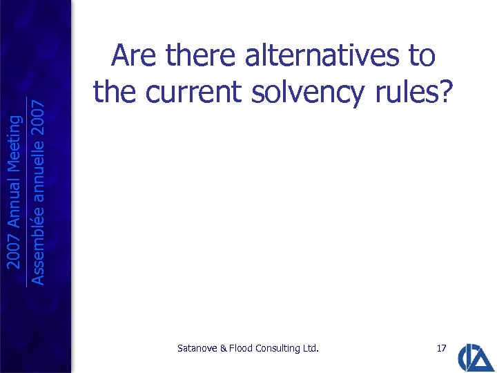 2007 Annual Meeting Assemblée annuelle 2007 Are there alternatives to the current solvency rules?