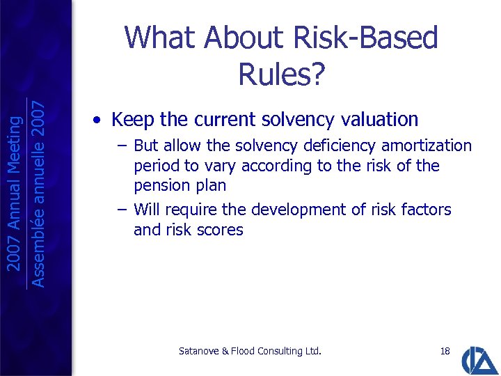 2007 Annual Meeting Assemblée annuelle 2007 What About Risk-Based Rules? • Keep the current